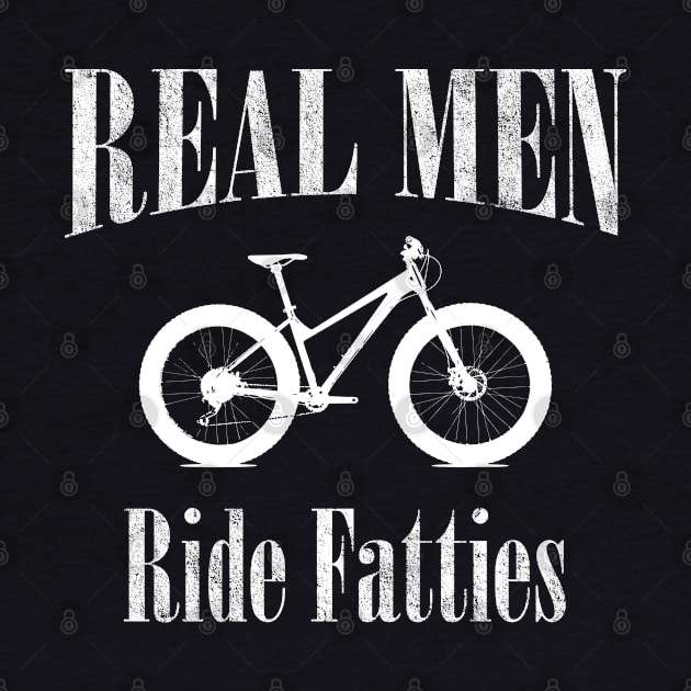 Mountain Biking - Real Men Ride Fatties by Kudostees